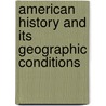 American History And Its Geographic Conditions door Ellen Churchill Semple