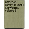 American Library of Useful Knowledge, Volume 2 door Anonymous Anonymous