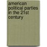 American Political Parties in the 21st Century