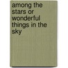Among the Stars or Wonderful Things in the Sky door Agnes Giberne