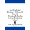 An Alphabetical Dictionary of Coats of Arms V1 by John W. Papworth