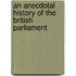 An Anecdotal History Of The British Parliament