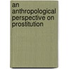 An Anthropological Perspective on Prostitution door Patricia Whelehan