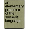 An Elementary Grammar Of The Sanscrit Language door Sir Monier Monier-Williams