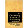 An Elementary Treatise On Alternating Currents by William Gould Rhodes