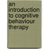 An Introduction To Cognitive Behaviour Therapy