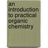 An Introduction To Practical Organic Chemistry door Caroline Frances Cornwallis