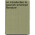 An Introduction To Spanish-American Literature
