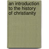 An Introduction To The History Of Christianity door George Herring