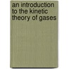 An Introduction To The Kinetic Theory Of Gases door Sir James Jeans