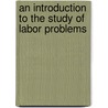 An Introduction To The Study Of Labor Problems by Gordon S. Watkins