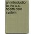 An Introduction to the U.S. Health Care System