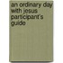 An Ordinary Day with Jesus Participant's Guide