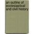 An Outline Of Ecclesiastical And Civil History