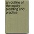 An Outline Of The Equity Pleading And Practice