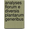 Analyses Florum E Diversis Plantarum Generibus by August Johann Georg Carl Batsch