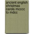 Ancient English Christmas Carols Mcccc To Mdcc