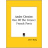 Andre Chenier: One Of The Greater French Poets by John C. Bailey
