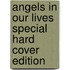 Angels In Our Lives Special Hard Cover Edition