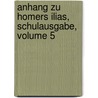 Anhang Zu Homers Ilias, Schulausgabe, Volume 5 door Karl Friedrich Ameis