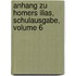 Anhang Zu Homers Ilias, Schulausgabe, Volume 6