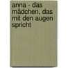 Anna - das Mädchen, das mit den Augen spricht by Aurelia Gujer