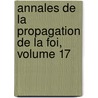 Annales de La Propagation de La Foi, Volume 17 door Society For The