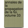 Annales de La Propagation de La Foi, Volume 33 by Society For The