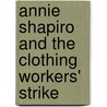 Annie Shapiro and the Clothing Workers' Strike door Marlene Targ Brill