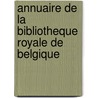 Annuaire De La Bibliotheque Royale De Belgique door Bibliotheque Royale de Belgique