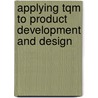 Applying Tqm To Product Development And Design door Marvin A. Moss