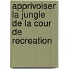 Apprivoiser La Jungle De La Cour De Recreation door Carol Gray