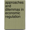 Approaches And Dilemmas In Economic Regulation by Unknown
