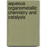 Aqueous Organometallic Chemistry And Catalysis door Istvan T. Horvath