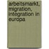 Arbeitsmarkt, Migration, Integration in Europa
