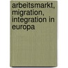 Arbeitsmarkt, Migration, Integration in Europa door Werner Nell