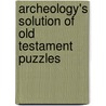 Archeology's Solution Of Old Testament Puzzles door John Urquhart