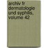 Archiv Fr Dermatologie Und Syphilis, Volume 42