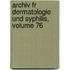 Archiv Fr Dermatologie Und Syphilis, Volume 76