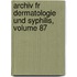 Archiv Fr Dermatologie Und Syphilis, Volume 87