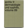 Archiv Fr Dermatologie Und Syphilis, Volume 89 door Gesellschaft Deutsche Dermat