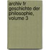 Archiv Fr Geschichte Der Philosophie, Volume 3