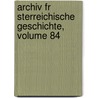 Archiv Fr Sterreichische Geschichte, Volume 84 by Akademie Der Wissenschaften In Wien. Historische Kommission