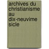 Archives Du Christianisme Au Dix-Neuvime Sicle door Onbekend