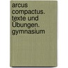 Arcus Compactus. Texte und Übungen. Gymnasium by Jürgen Brandes