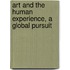 Art And The Human Experience, A Global Pursuit