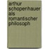 Arthur Schopenhauer Als Romantischer Philosoph