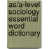 As/A-Level Sociology Essential Word Dictionary