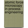 Atomic Force Microscopy In Process Engineering door W. Richard Bowen