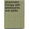 Attachment Therapy with Adolescents and Adults by Dorothy Heard